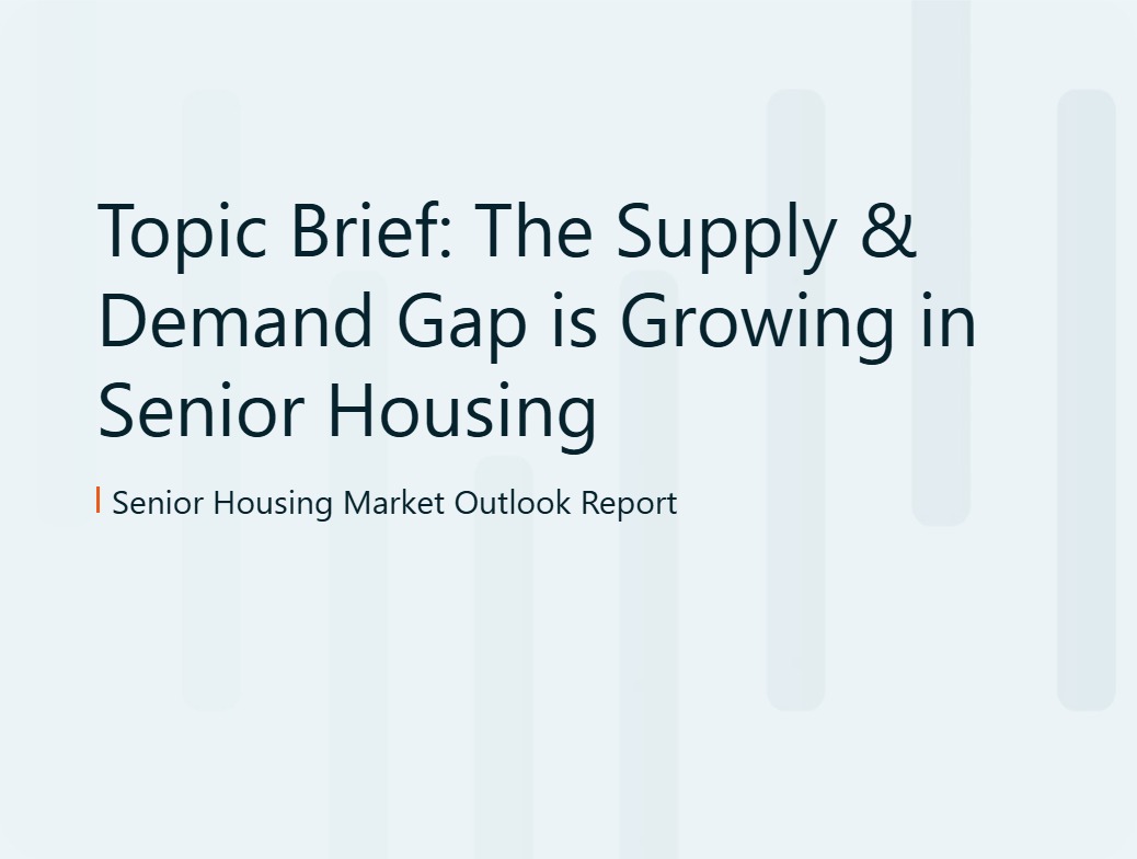 Topic Brief: The Supply & Demand Gap is Growing in Senior Housing