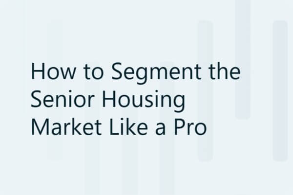 How to Segment the Senior Housing Market Like a Pro 