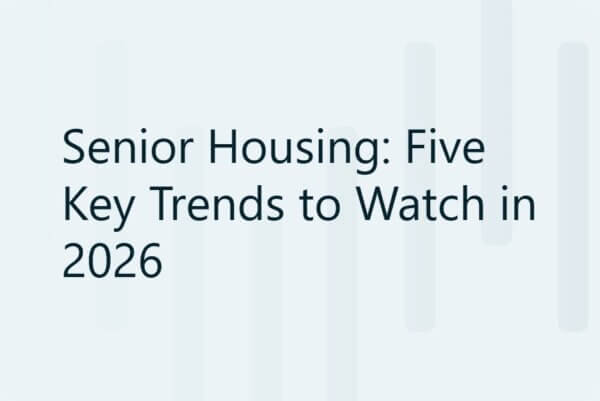 Senior Housing: Five Key Trends to Watch in 2026