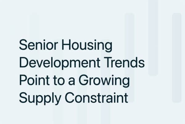 Senior Housing Development Trends Point to a Growing Supply Constraint
