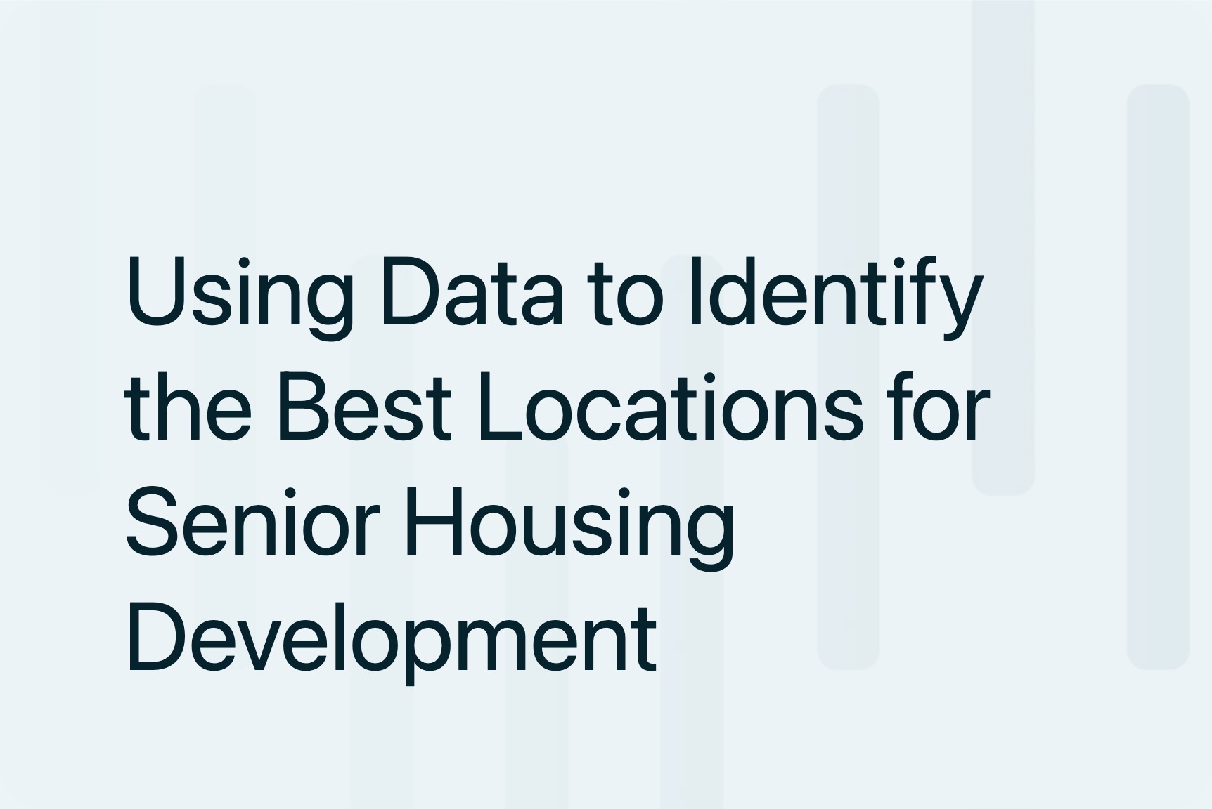 Using Data to Identify the Best Locations for Senior Housing Development