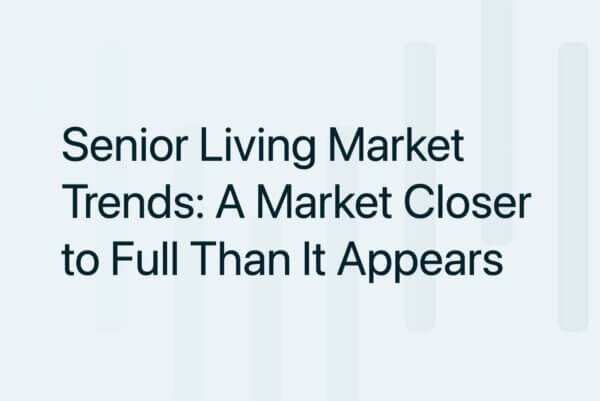 Senior Living Market Trends: A Market Closer to Full Than It Appears