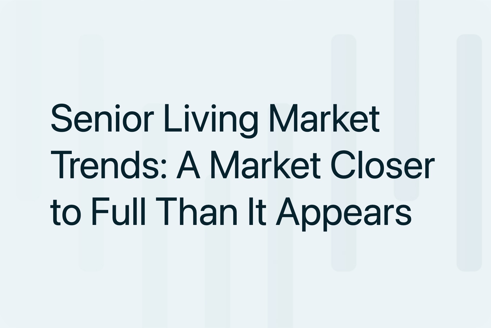Senior Living Market Trends: A Market Closer to Full Than It Appears