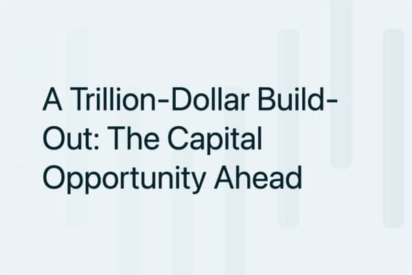 A Trillion-Dollar Build-Out: The Capital Opportunity Ahead