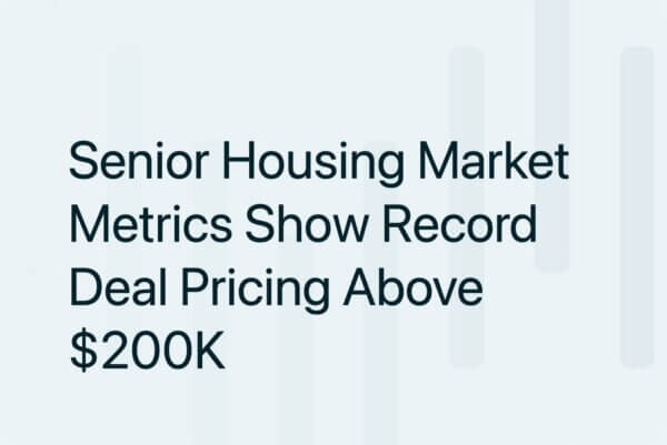 Senior Housing Market Metrics Show Record Deal Pricing Above $200K